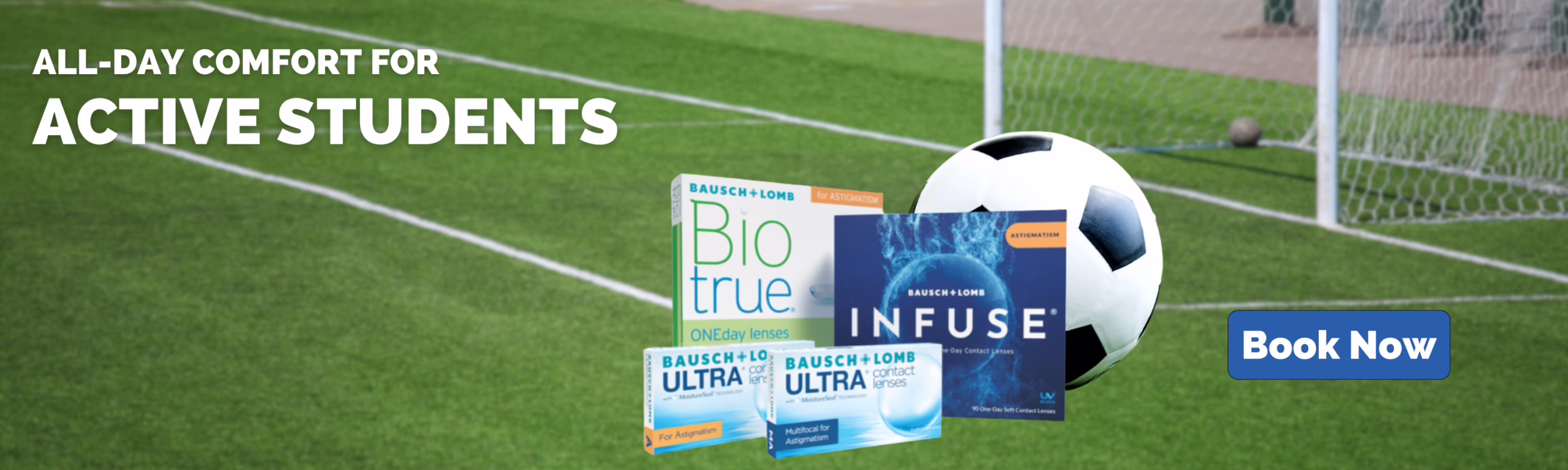 Contact lens product boxes are displayed in front of a soccer goal and ball, highlighting eye care and comfort for active students. Book Now to experience clear vision on and off the field!.