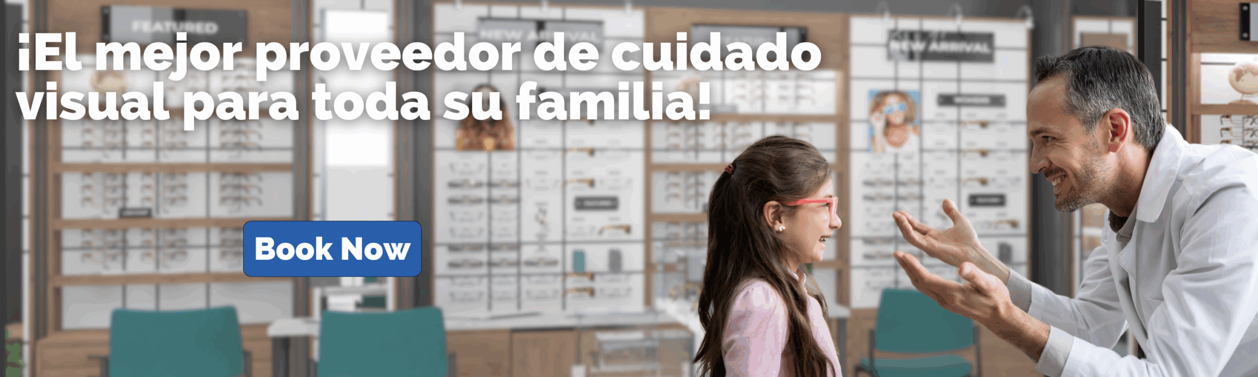 A man helps a young girl try on glasses in an eyewear store, highlighting quality eye care. A banner reads, "¡El mejor proveedor de cuidado visual para toda su familia!" and a "Book Now" button is visible.